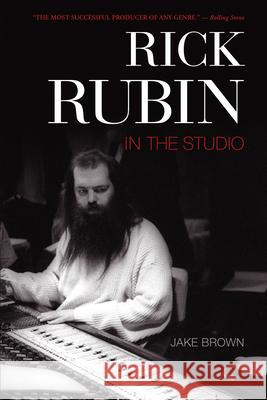 Rick Rubin: In the Studio Jake Brown 9781550228755 ECW Press