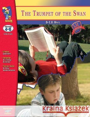 Trumpet of the Swan, by E.B. White Novel Study Grades 4-6 Ruth Solski   9781550353563