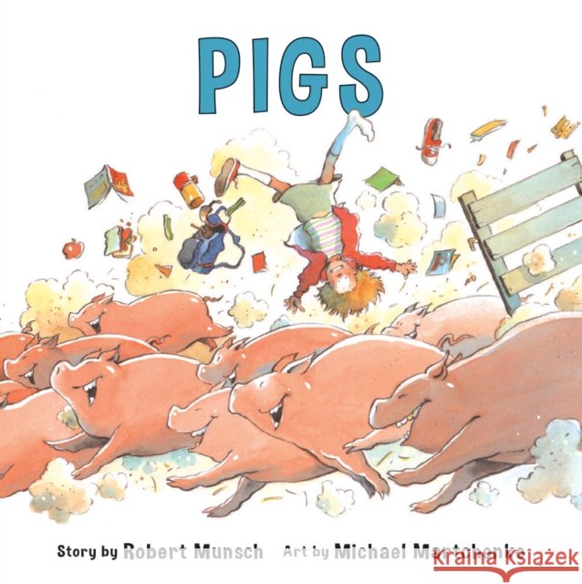 Pigs Robert N. Munsch Michael Martchenko Michael Martchenko 9781550373882 Annick Press