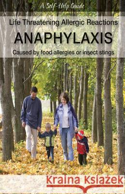 Life Threatening Allergic Reactions: Anaphylaxis: Caused by Food Allergies or Insect Stings Kenneth Wright Dr Philip Lieberman 9781550407884 Mediscript Communications, Inc.