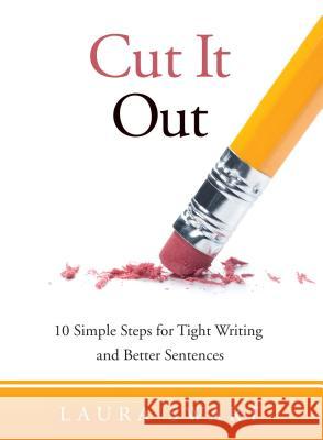 Cut It Out: 10 Simple Steps for Tight Writing and Better Sentences Laura Swart 9781550597585