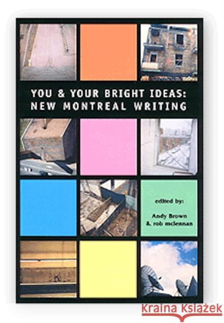 You & Your Bright Ideas : New Montreal Writing Andy Brown Rob McLennan 9781550651522 Vehicule Press