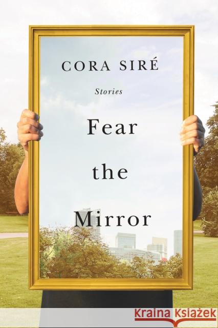 Fear the Mirror: Stories Siré, Cora 9781550655773 Esplanade Books