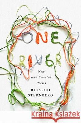 One River: New and Selected Poems Ricardo Sternberg 9781550656695 Signal Editions