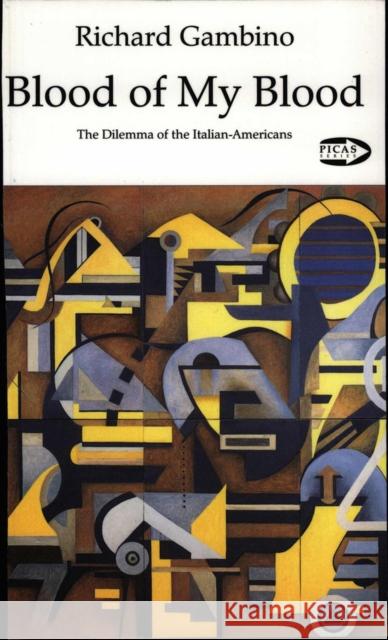 Blood of My Blood: The Dilemma of the Italian-Americansvolume 7 Gambino, Richard 9781550711011 Guernica Editions