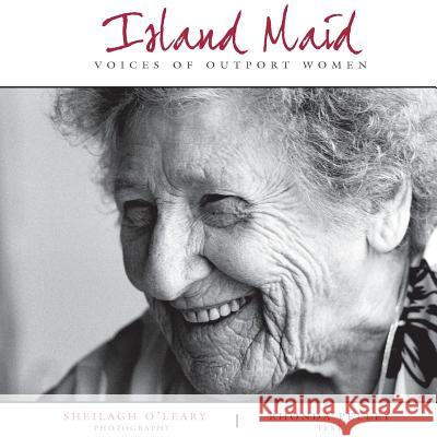 Island Maid - Voices of Outport Women Rhonda Pelley Sheilagh O'Leary 9781550813258 Breakwater Books Ltd.