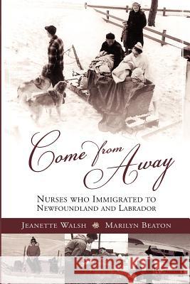 Come from Away: Nurses Who Immigrated to Newfoundland and Labrador Beaton, Marilyn 9781550813593 Breakwater Books Ltd.