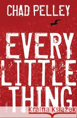 Every Little Thing Chad Pelley   9781550814057 Breakwater Books,Canada