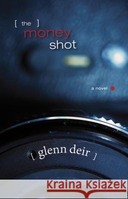 The Money Shot Glenn Deir 9781550816570 Breakwater Books Ltd.