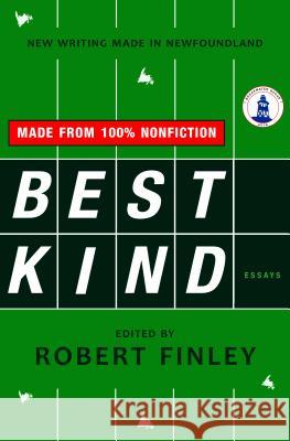 Best Kind: New Writing Made in Newfoundland Robert Finley 9781550817164 Breakwater Books