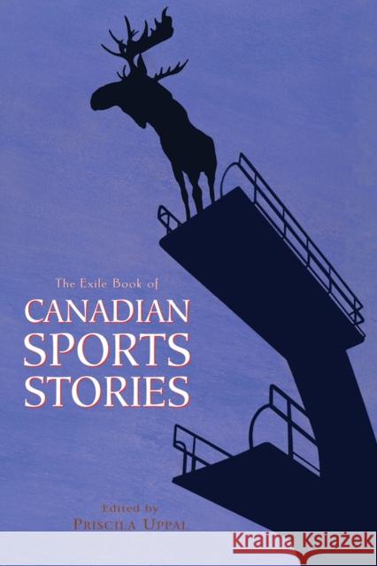 The Exile Book of Canadian Sports Stories Priscila Uppal 9781550961256