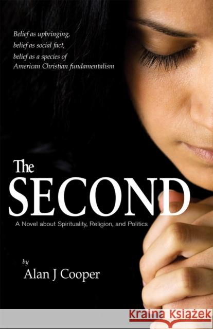 The Second: A Novel about Spirituality, Religion, and Politics Alan J. Cooper 9781550963588