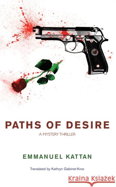 Paths of Desire: A Mystery Thriller Kattan, Emmanuel 9781550964172 Exile Editions
