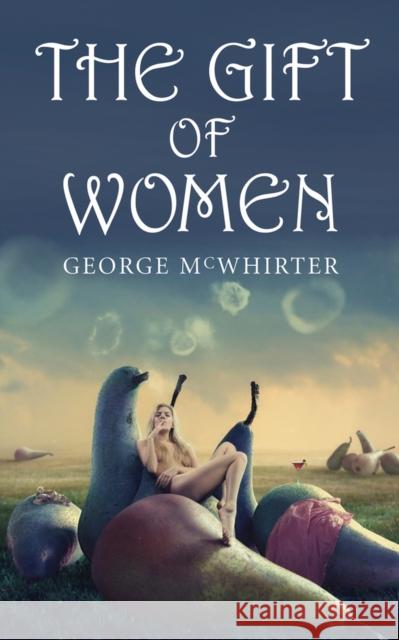 The Gift of Women George McWhirter 9781550964257