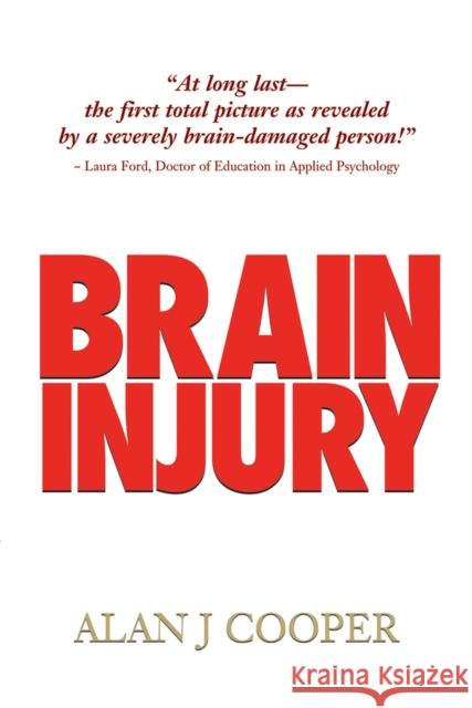Brain Injury: The Riveting Story about a Promising Young Person Who Endures a Severe Brain Injury, as Revealed Over the 30-Plus Year Alan John Cooper 9781550964820