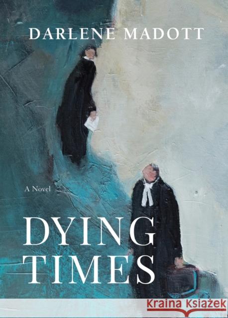 Dying Times: A Novel Darlene Madott 9781550969498 Exile Editions