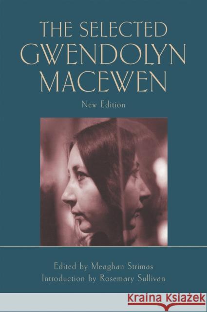 The Selected Gwendolyn Macewen: New Edition Sullivan, Rosemary 9781550969818