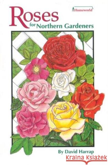 Roses for Northern Gardeners David Harrap 9781551050317 Lone Pine Publishing