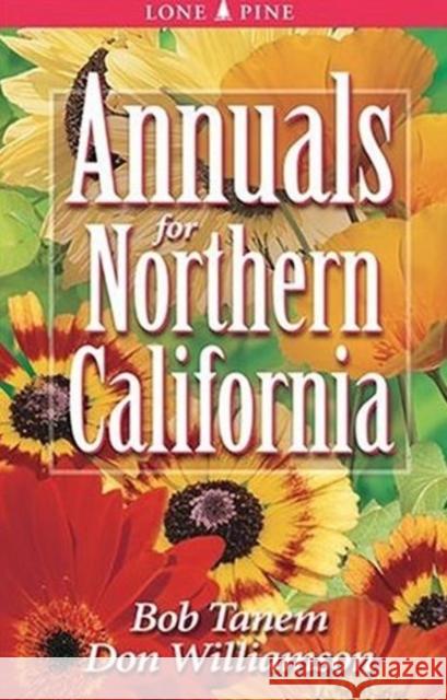 Annuals for Northern California Bob Tanem Don Williamson 9781551052496 Lone Pine Publishing