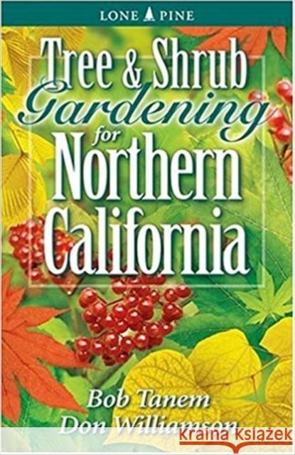 Tree and Shrub Gardening for Northern California Bob Tanem, Don Williamson 9781551052755 Lone Pine Publishing,Canada