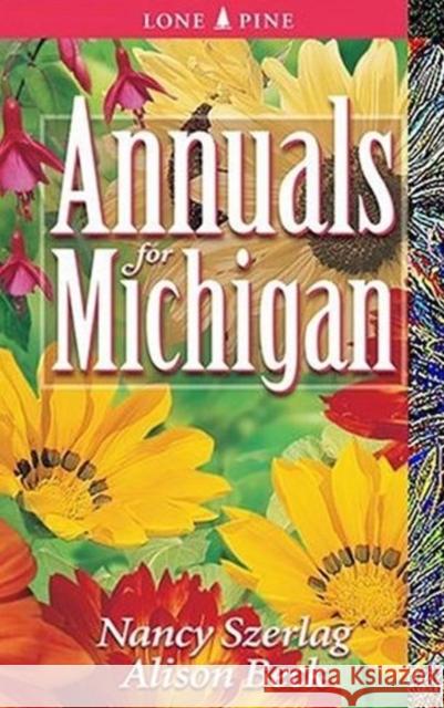 Annuals for Michigan Nancy Szerlag, Alison Beck, Shelagh Kubish 9781551053462 Lone Pine Publishing,Canada