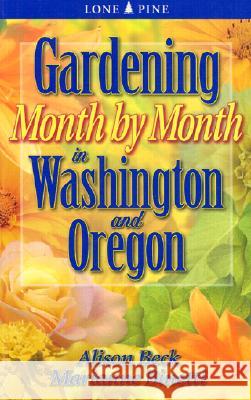 Gardening Month by Month in Washington & Oregon Alison Beck Marianne Binetti 9781551053592 Lone Pine Publishing