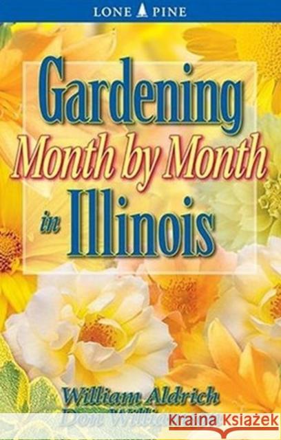 Gardening Month by Month in Illinois William Aldrich Don Williamson 9781551053752 Lone Pine Publishing