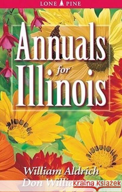 Annuals for Illinois William Aldrich, Don Williamson 9781551053806 Lone Pine Publishing,Canada