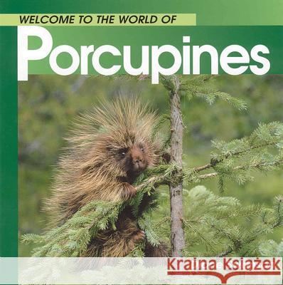 Welcome to the World of Porcupines Diane Swanson 9781551108568 Whitecap Books