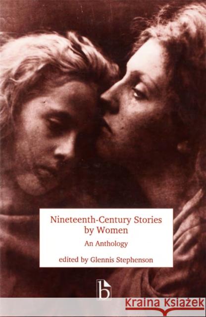 Nineteenth-Century Stories by Women: An Anthology Stephenson, Glennis 9781551110004 BROADVIEW PRESS LTD