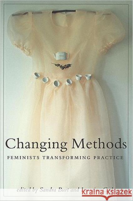 Changing Methods: Feminists Transforming Practice Burt, Sandra 9781551110332 BROADVIEW PRESS LTD ,CANADA