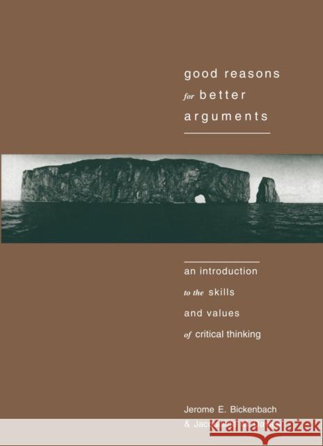Good Reasons for Better Arguments: An Introduction to the Skills and Values of Critical Thinking Bickenbach, Jerome E. 9781551110592 BROADVIEW PRESS LTD ,CANADA