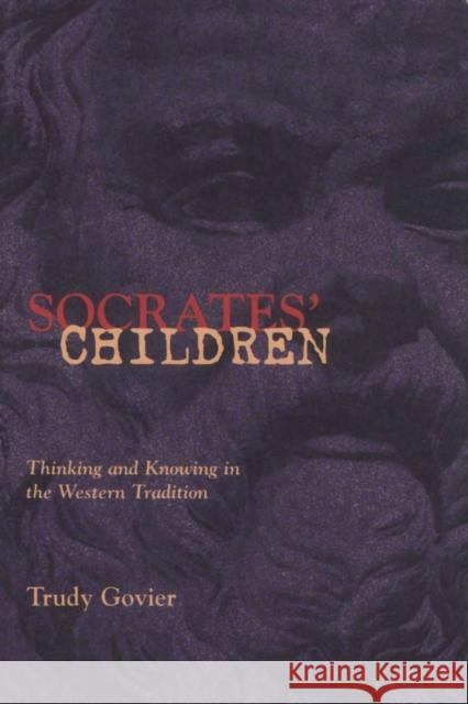 Socrates' Children: Thinking and Knowing in the Western Tradition Govier, Trudy 9781551110936