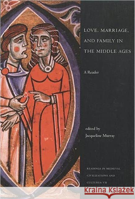 Love, Marriage, and Family in the Middle Ages: A Reader Jacqueline Murray 9781551111049