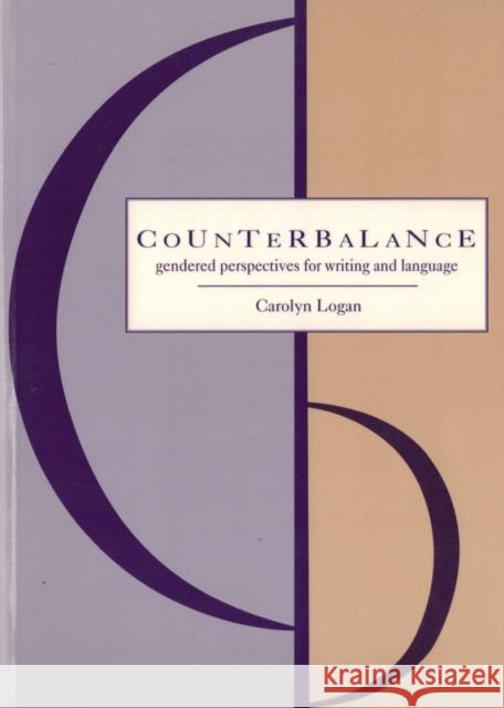 Counterbalance: Gendered Perspectives on Writing and Language Logan, Carolyn 9781551111278 BROADVIEW PRESS LTD