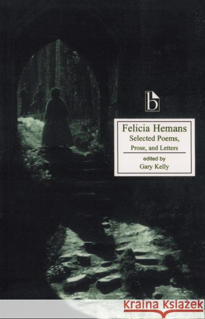 Felicia Hemans: Selected Poems, Prose and Letters Hemans, Felicia 9781551111377