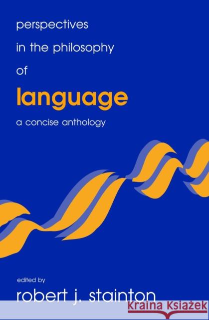 Perspectives in the Philosophy of Language: A Concise Anthology Stainton, Robert J. 9781551112534 BROADVIEW PRESS LTD ,CANADA