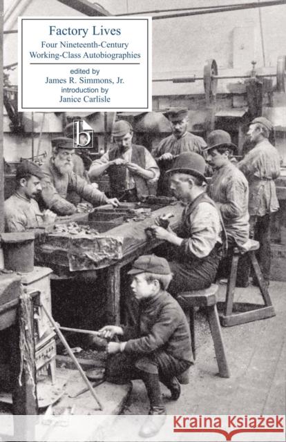 Factory Lives: Four Nineteenth-Century Working-Class Autobiographies Simmons Jr, James R. 9781551112725