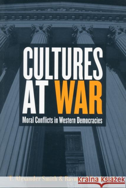 Cultures at War: Moral Conflicts in Western Democracies Smith, T. Alexander 9781551113340