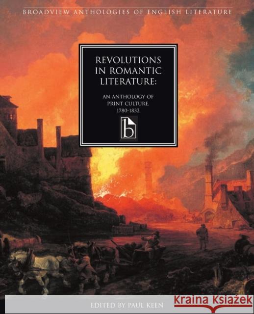 Revolutions in Romantic Literature: An Anthology of Print Culture,1780-1832 Keen, Paul 9781551113524