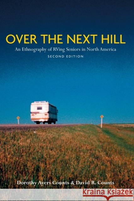 Over the Next Hill: An Ethnography of RVing Seniors in North America, Second Edition Counts, David Reese 9781551114231
