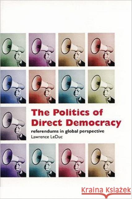 The Politics of Direct Democracy: Referendums in Global Perspective Leduc, Larry 9781551114330 University of Toronto Press