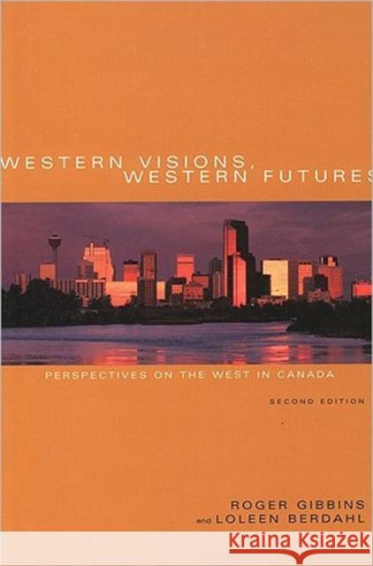 Western Visions, Western Futures: Perspectives on the West in Canada, Second Edition Gibbins, Roger 9781551114880 BROADVIEW PRESS LTD