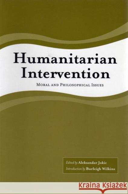 Humanitarian Intervention: Moral and Philosophical Issues Jokic, Aleksandar 9781551114897