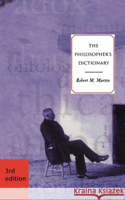 The Philosopher's Dictionary - Third Edition Martin, Robert M. 9781551114941 BROADVIEW PRESS LTD
