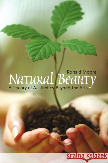 Natural Beauty: A Theory of Aesthetics Beyond the Arts Moore, Ronald 9781551115030 Broadview Press Ltd