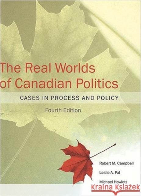 The Real Worlds of Canadian Politics: Cases in Process and Policy Campbell, Robert M. 9781551115184 University of Toronto Press
