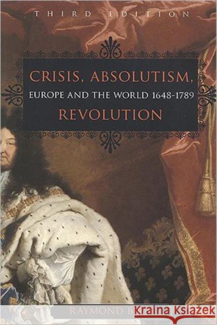 Crisis, Absolutism, Revolution: Europe and the World, 1648-1789, Third Edition Birn, Raymond 9781551115610