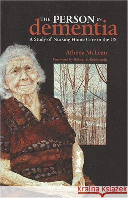 The Person in Dementia: A Study of Nursing Home Care in the Us McLean, Athena 9781551116068 Utp Higher Education