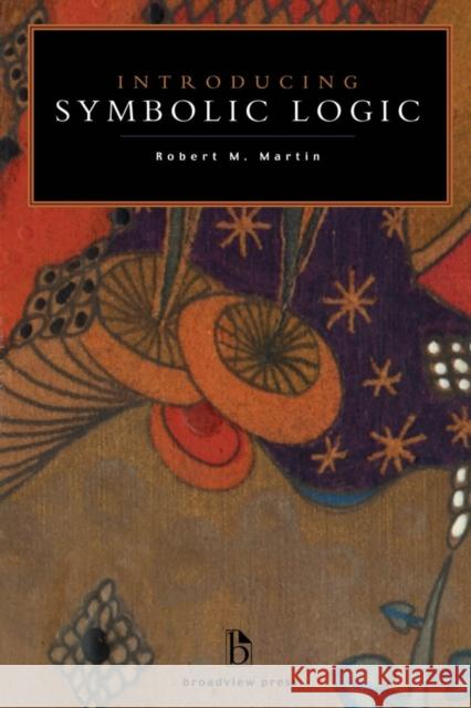 Introducing Symbolic Logic Robert M. Martin 9781551116358